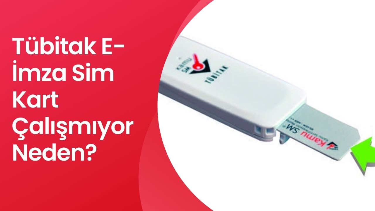 Tübitak E-İmza Sim Kart Çalışmıyor Neden?