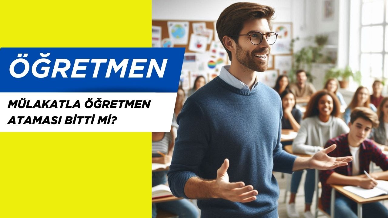 Açıklama Geldi: Mülakatla Öğretmen Ataması Bitti