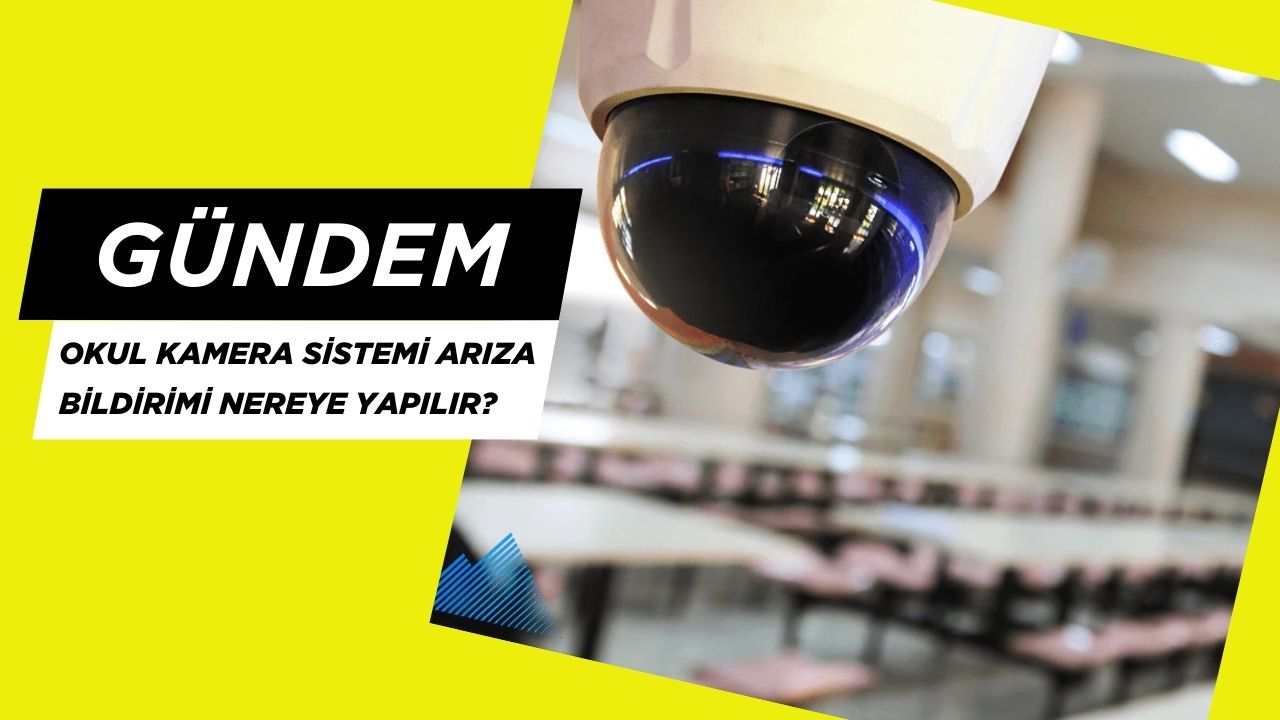 Okul Kamera Sistemi Arıza Bildirimi Nereye Yapılır?