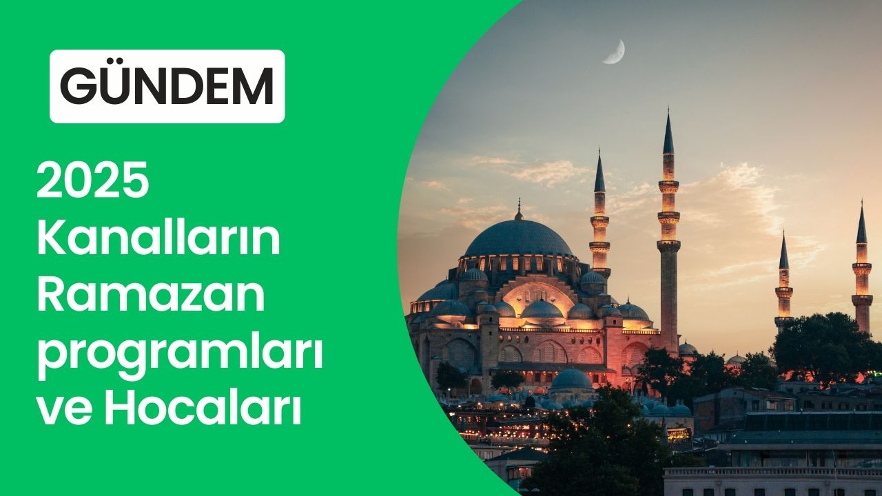 2025 Kanalların Ramazan Programları ve Hocaları