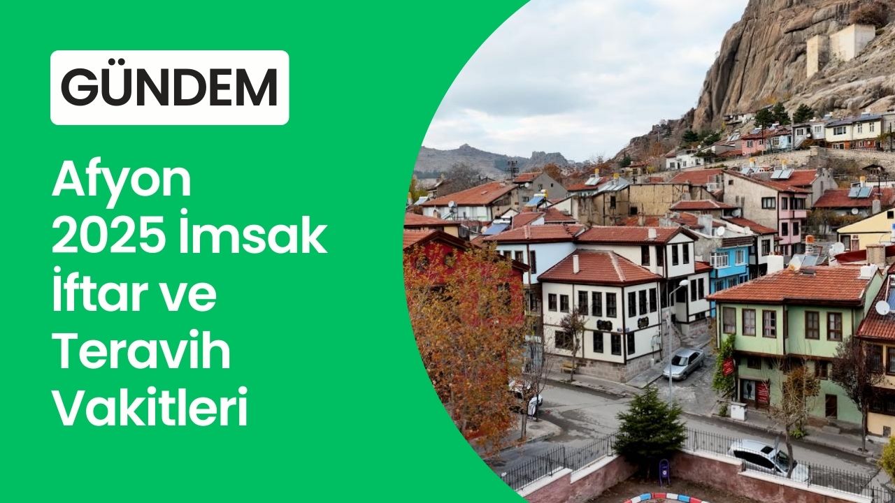 Afyon 2025 Ramazan İmsakiye İftar Sahur ve Teravih Vakti
