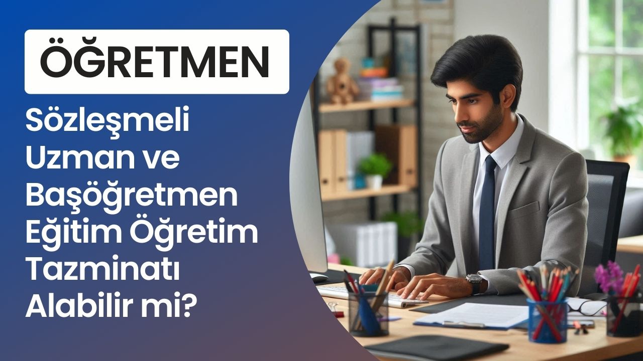 Sözleşmeli Uzman ve Başöğretmen Eğitim Öğretim Tazminatı Alabilir mi?