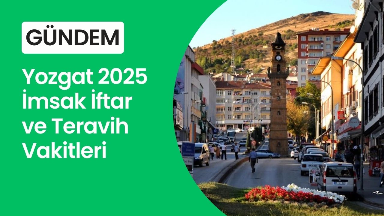 Yozgat 2025 İmsak İftar ve Teravih Vakitleri