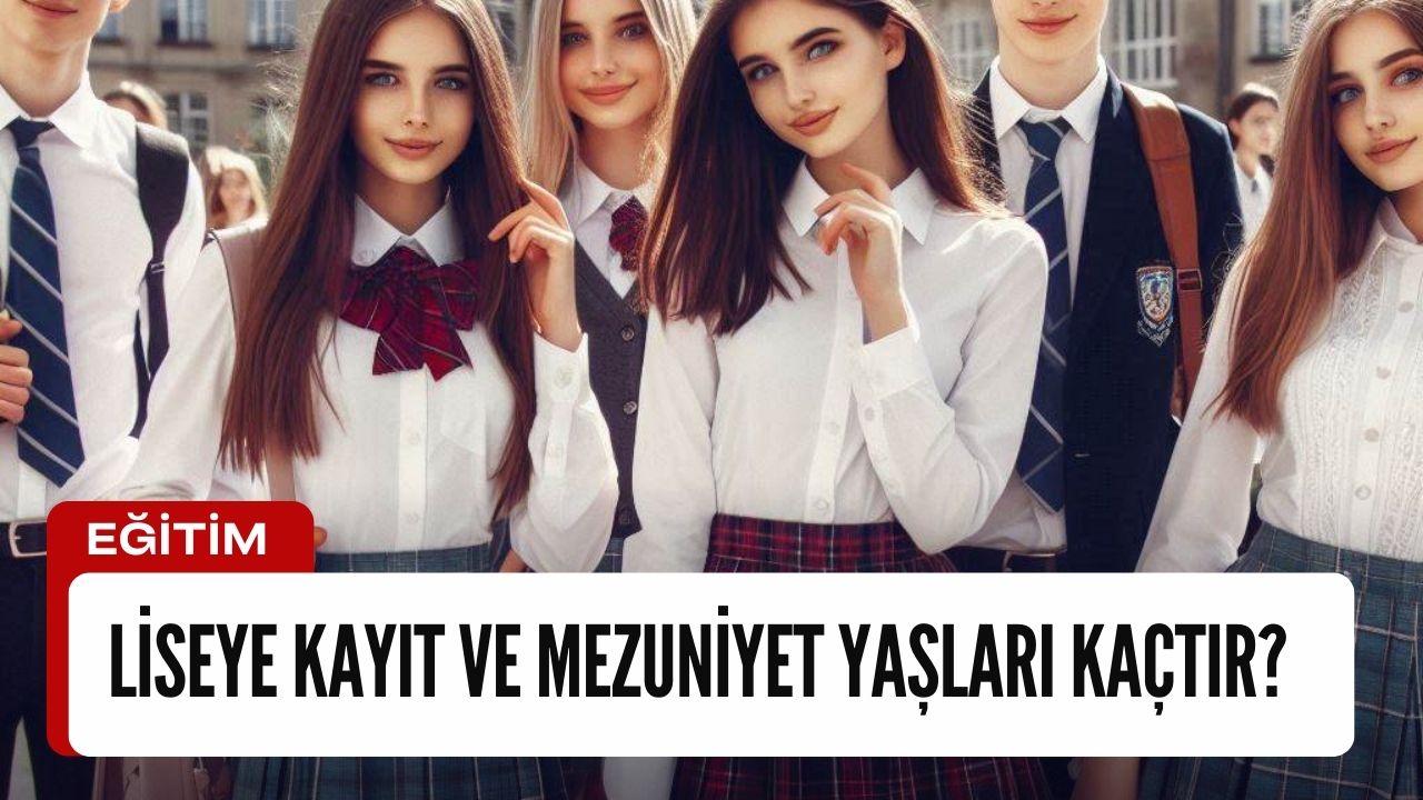 Liseye Kayıt ve Mezuniyet Yaşları