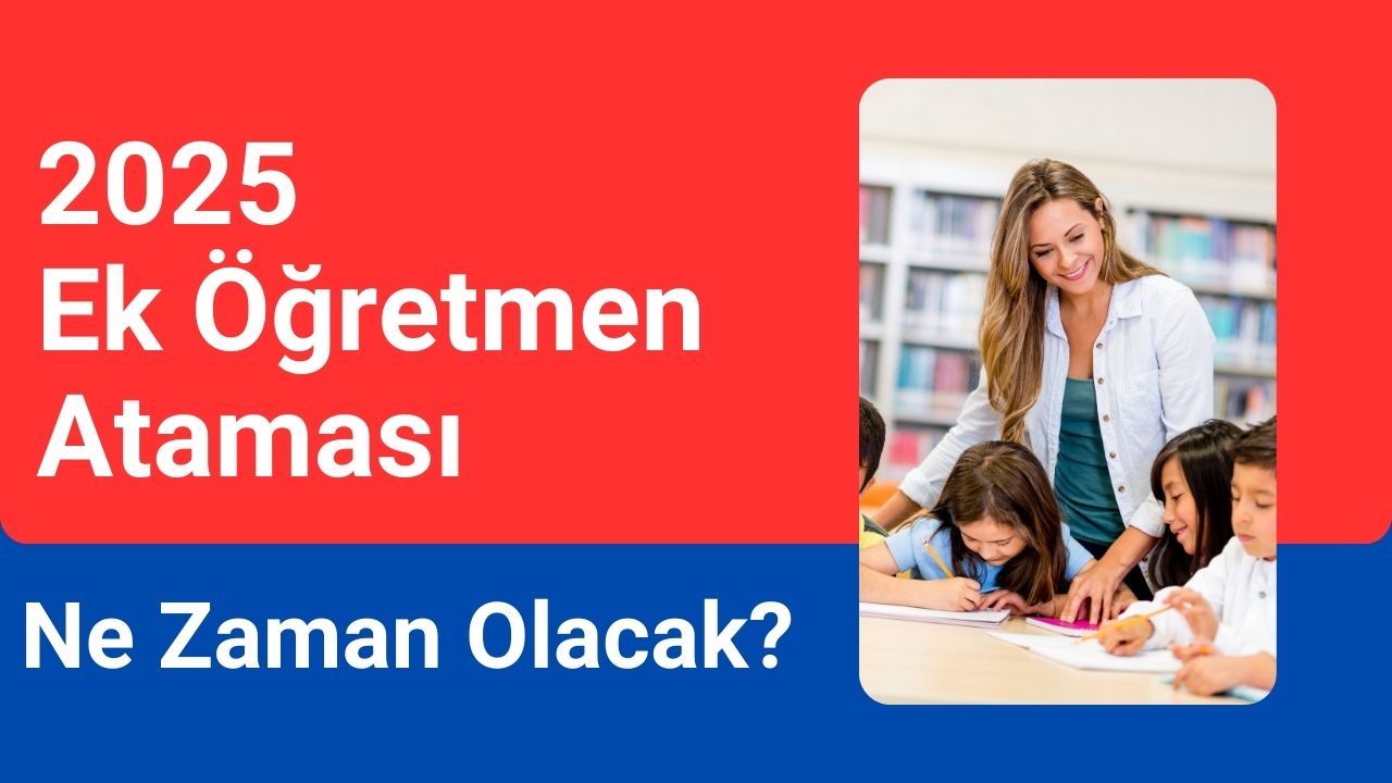 2025 Ek Öğretmen Ataması Ne Zaman