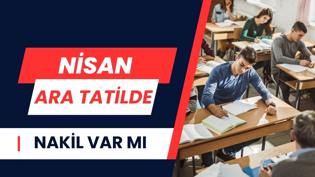 Nisan Ara Tatilde Nakil Var mı Yapılır mı?