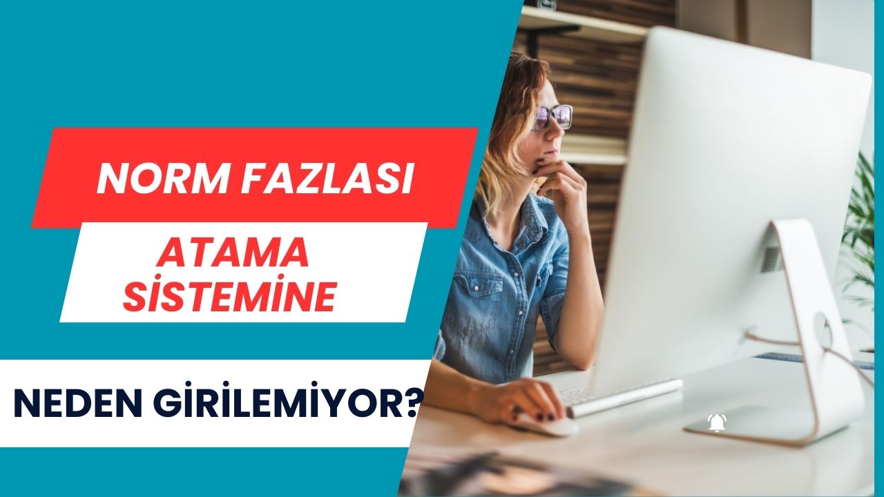 Norm Fazlası Atama Sistemine Neden Girilemiyor?
