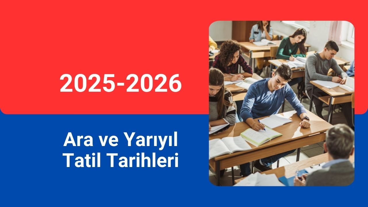 2025-2026 Ara ve Yarıyıl Tatil Tarihleri değişti
