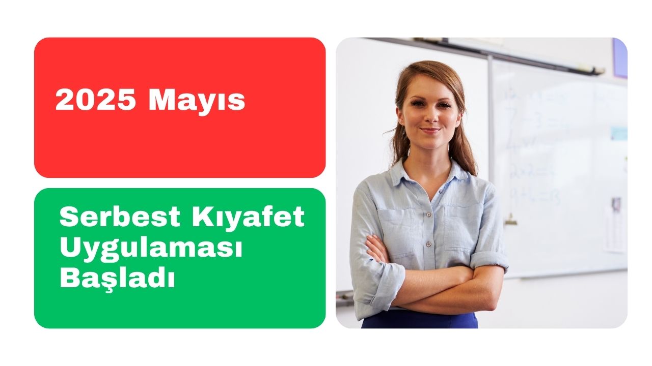 2025 Mayıs Serbest Kıyafet Uygulaması Başladı